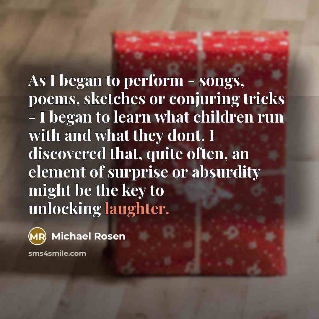 “As I began to perform - songs, poems, sketches or…” quote by Michael Rosen
