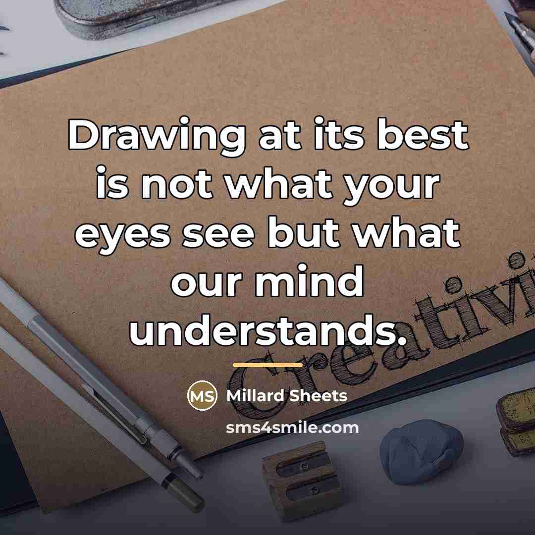 “Drawing at its best is not what your eyes see…” quote by Millard Sheets