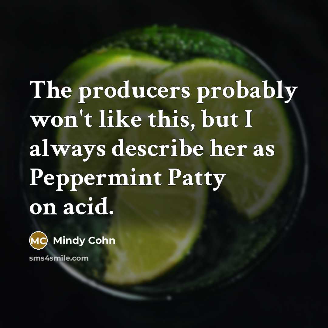 “The producers probably won't like this, but I always describe…” quote by Mindy Cohn