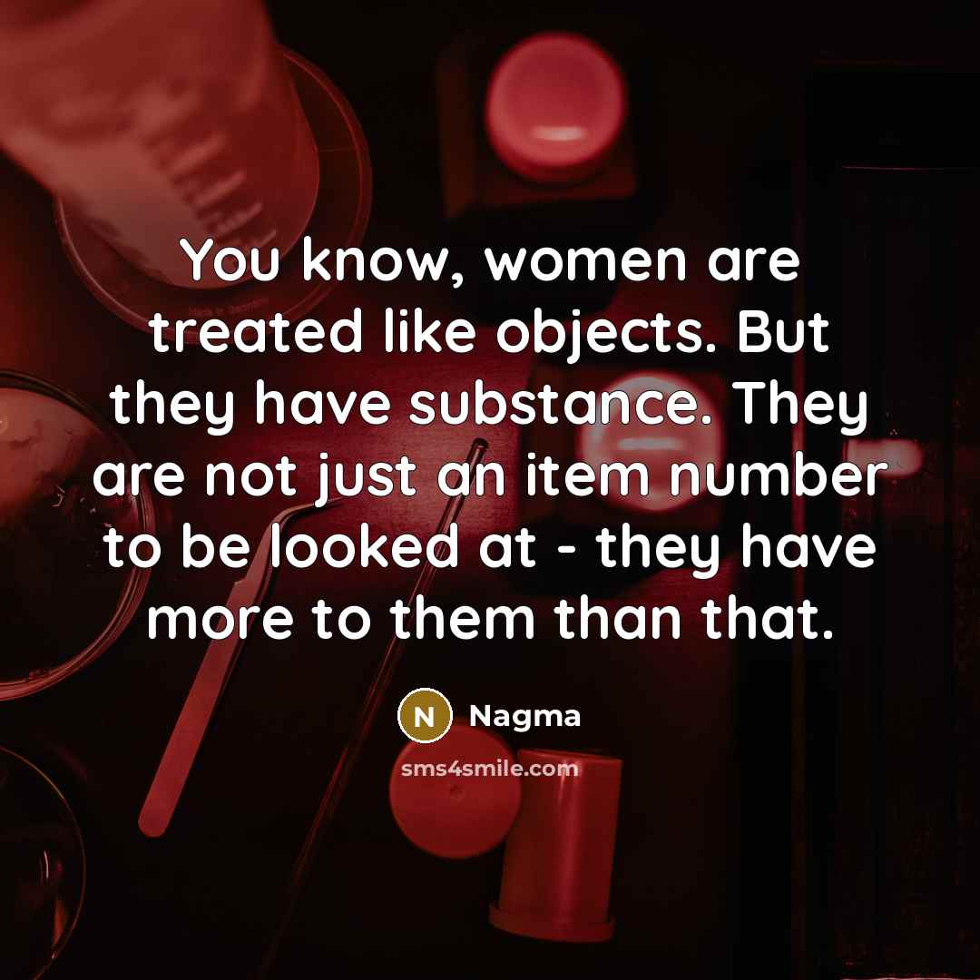 “You know, women are treated like objects. But they have…” quote by Nagma