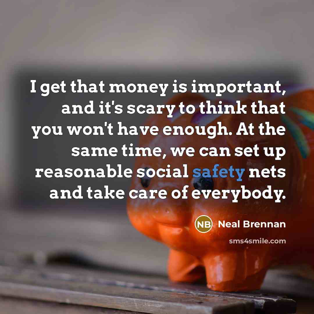 “I get that money is important, and it's scary to…” quote by Neal Brennan