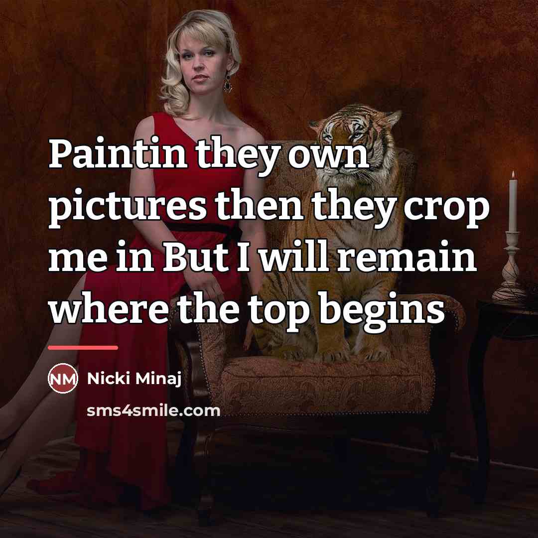 “Paintin they own pictures then they crop me in But…” quote by Nicki Minaj