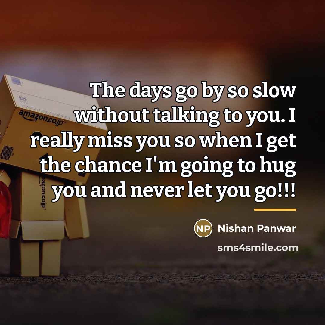 “The days go by so slow without talking to you.…” quote by Nishan Panwar