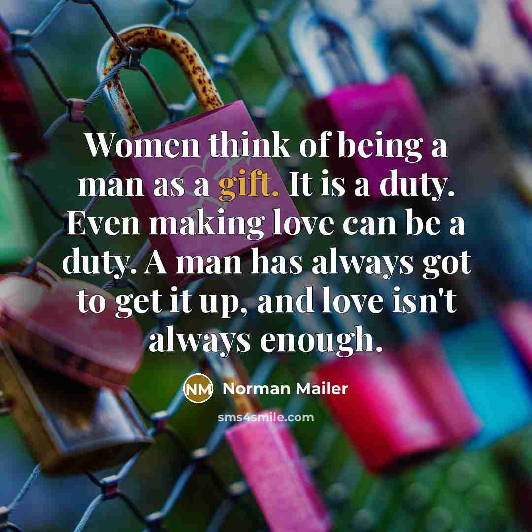 “Women think of being a man as a gift. It…” quote by Norman Mailer