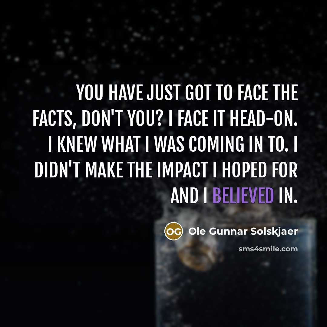 “You have just got to face the facts, don't you?…” quote by Ole Gunnar Solskjaer
