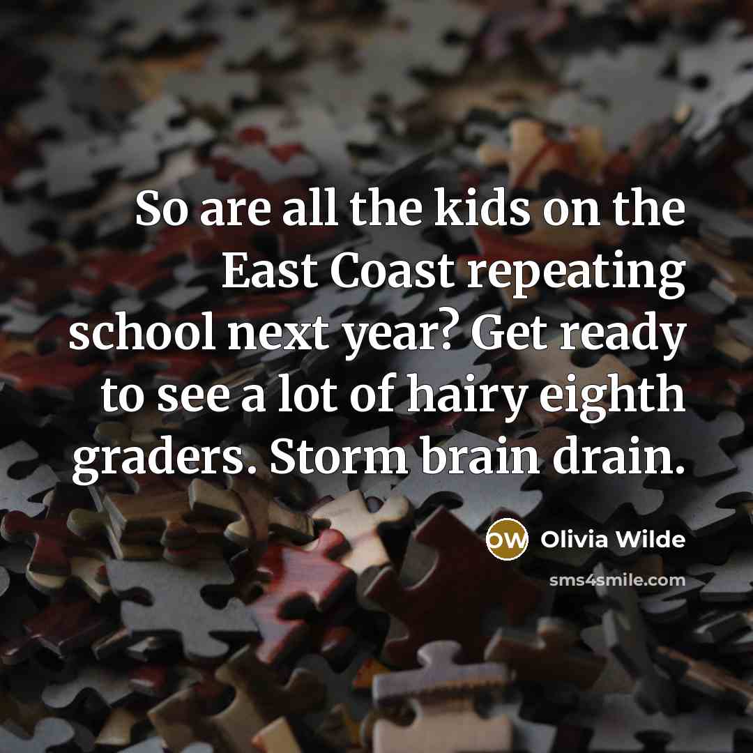 “So are all the kids on the East Coast repeating…” quote by Olivia Wilde