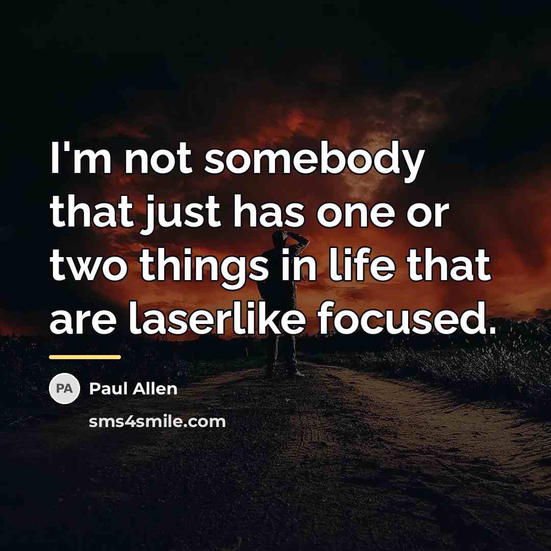 “I'm not somebody that just has one or two things…” quote by Paul Allen