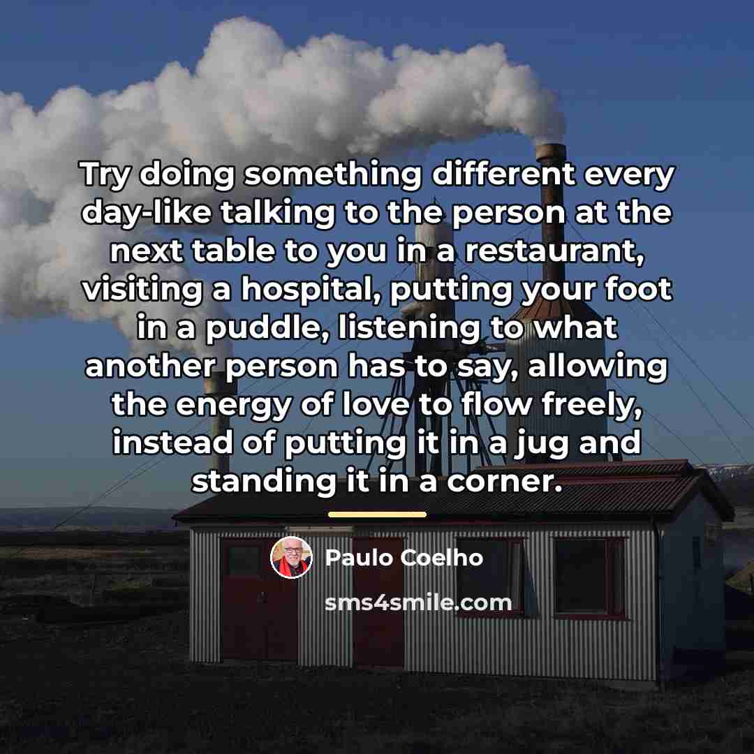 “Try doing something different every day-like talking to the person…” quote by Paulo Coelho