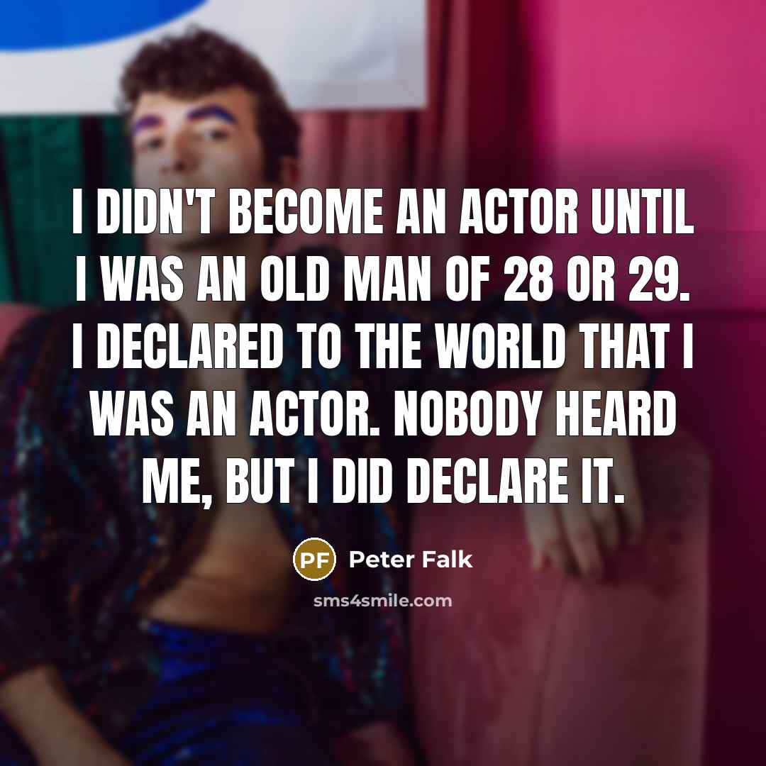 “I didn't become an actor until I was an old…” quote by Peter Falk