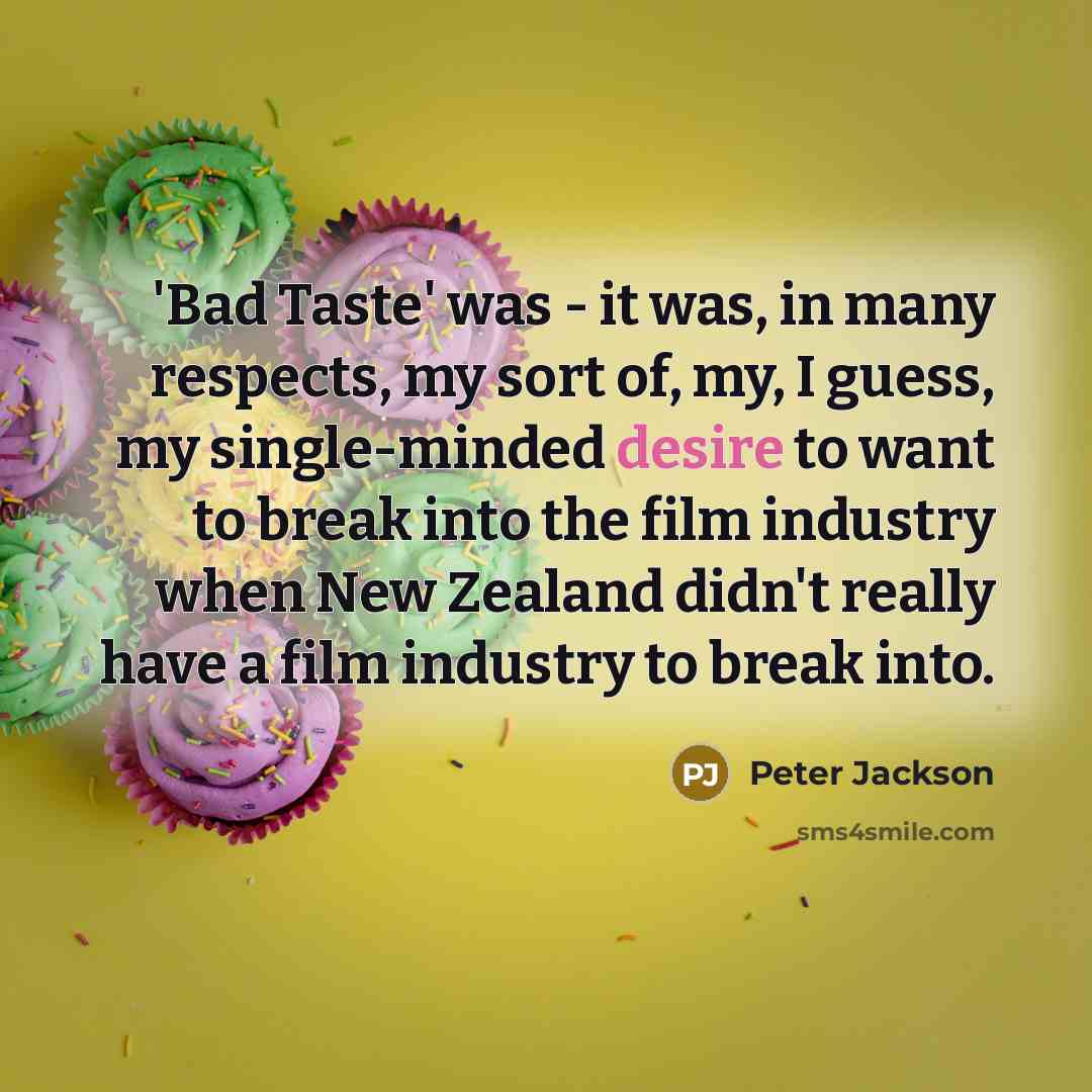 “'Bad Taste' was - it was, in many respects, my…” quote by Peter Jackson
