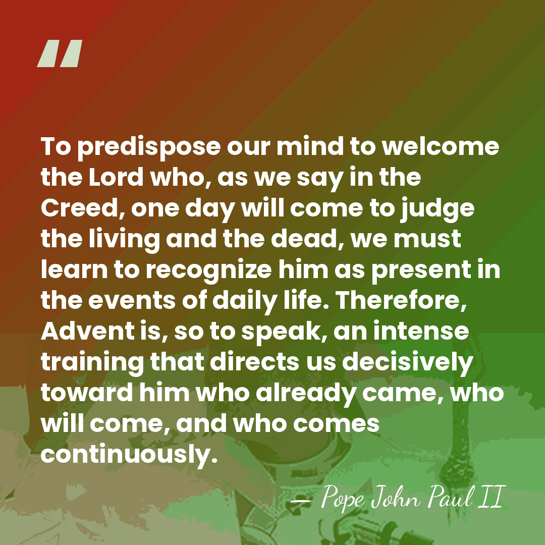 To predispose our mind to welcome the Lord who, as we say&hellip; - Pope John Paul II