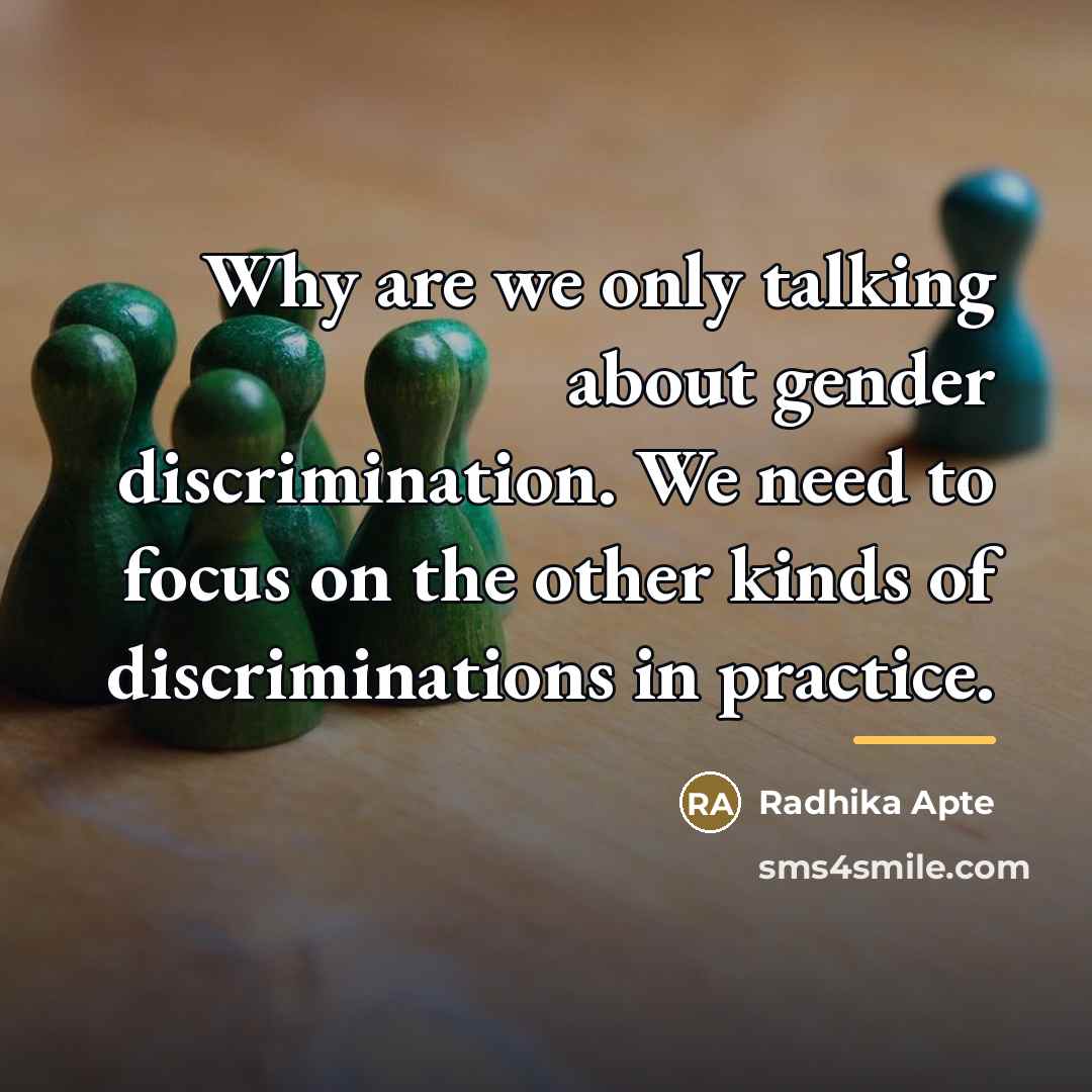 “Why are we only talking about gender discrimination. We need…” quote by Radhika Apte