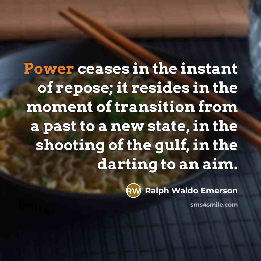 “Power ceases in the instant of repose; it resides in…” quote by Ralph Waldo Emerson