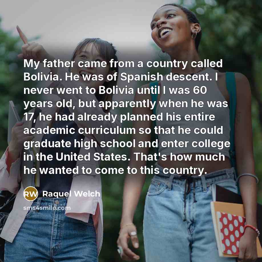 “My father came from a country called Bolivia. He was…” quote by Raquel Welch