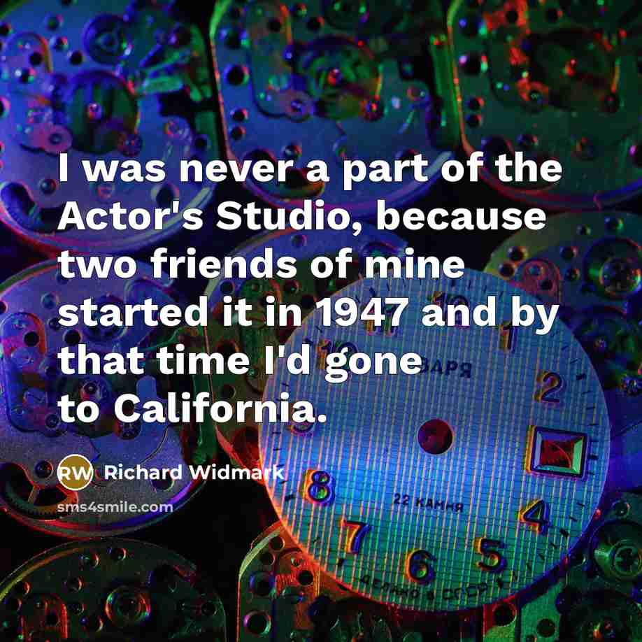 “I was never a part of the Actor's Studio, because…” quote by Richard Widmark