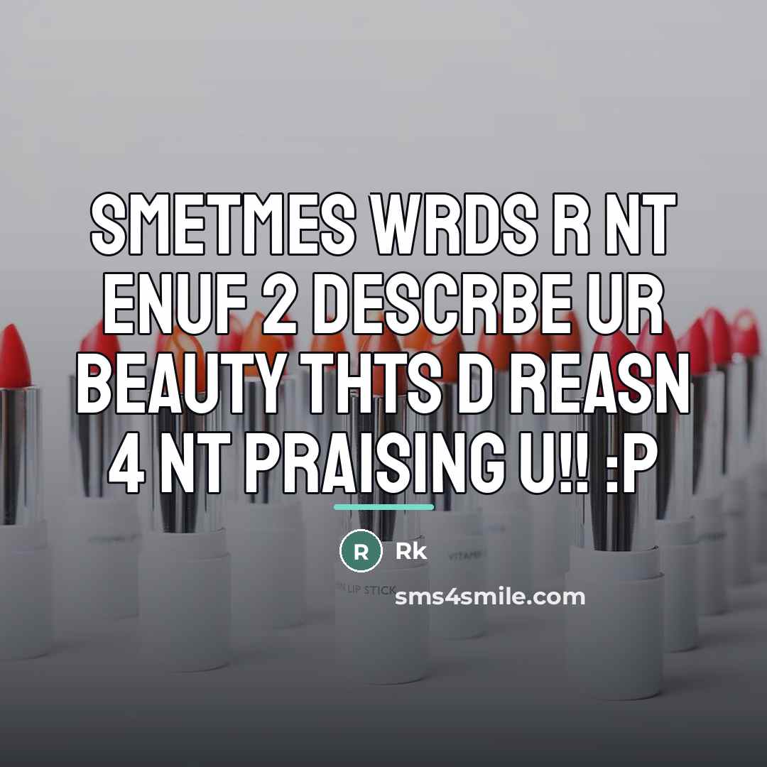 “Smetmes wrds r nt enuf 2 descrbe ur beauty thts…” quote by Rk