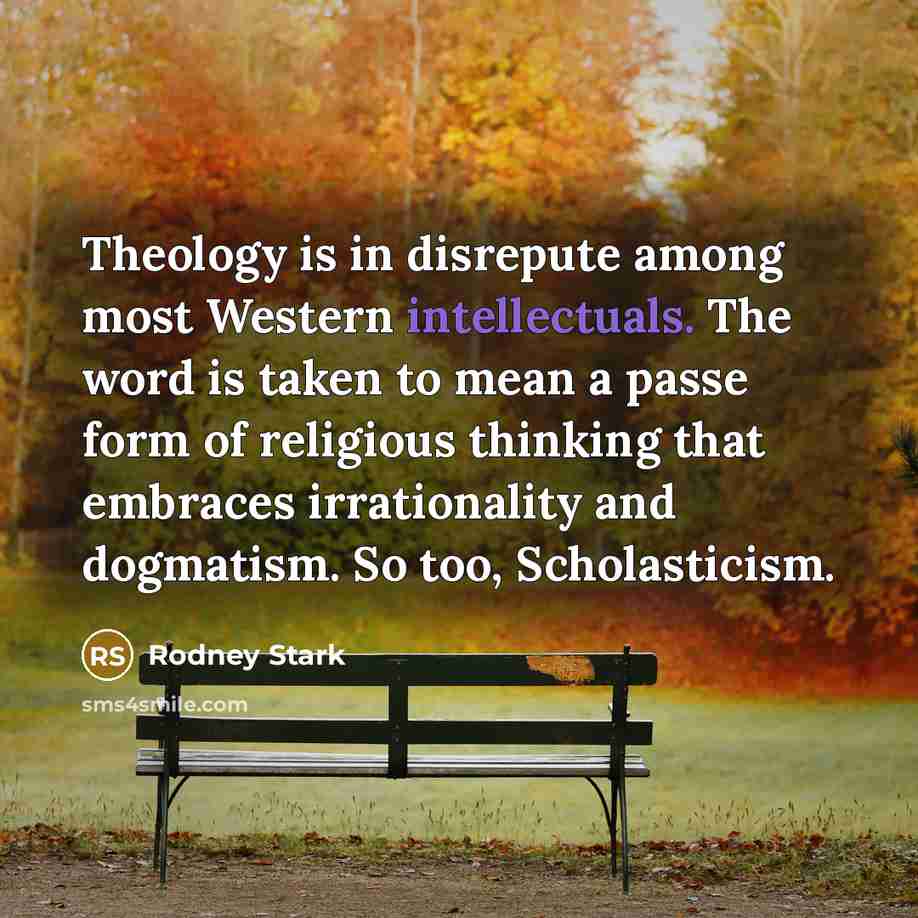 “Theology is in disrepute among most Western intellectuals. The word…” quote by Rodney Stark