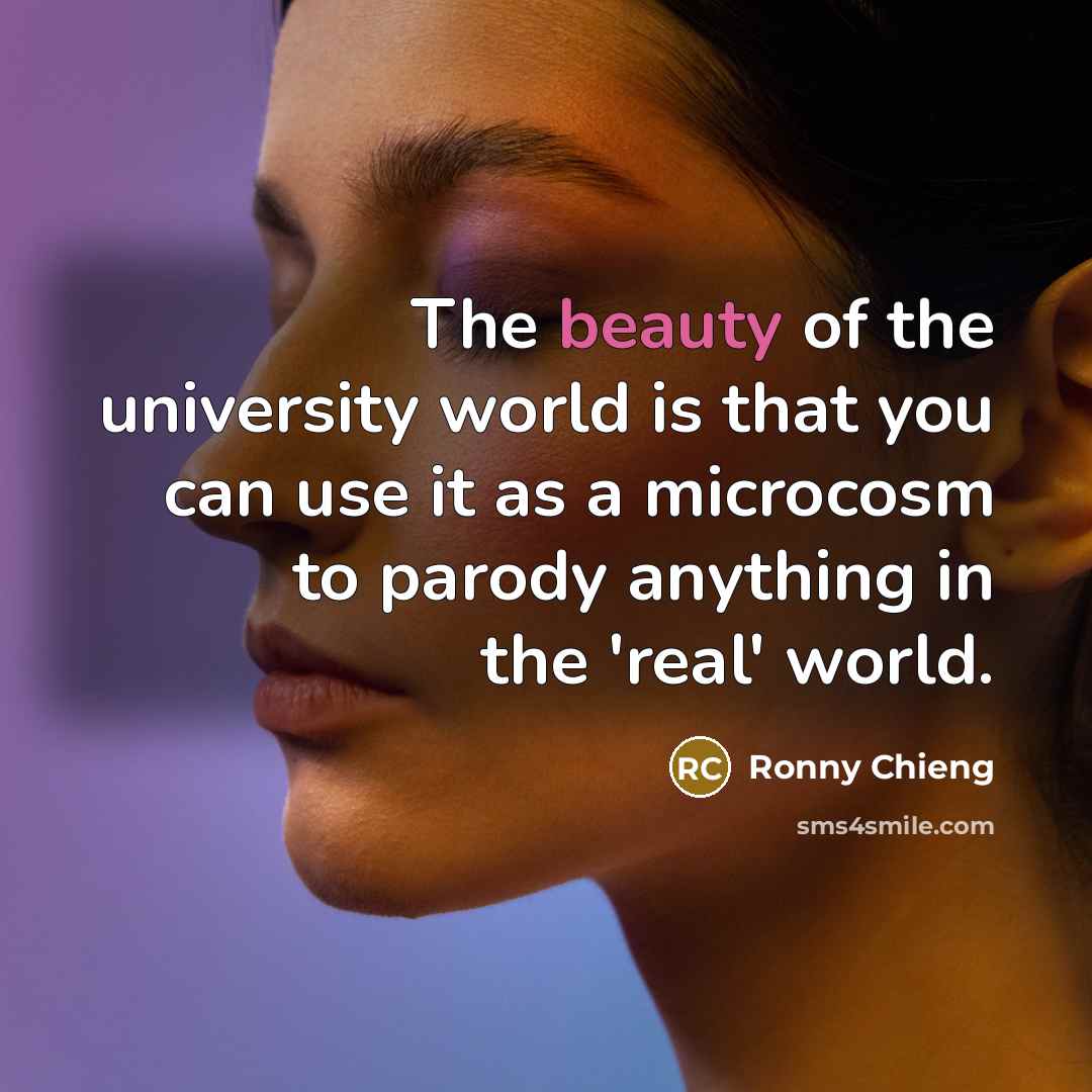 “The beauty of the university world is that you can…” quote by Ronny Chieng