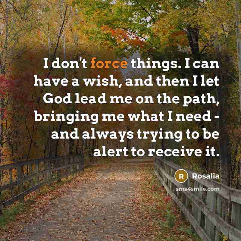 “I don't force things. I can have a wish, and…” quote by Rosalia