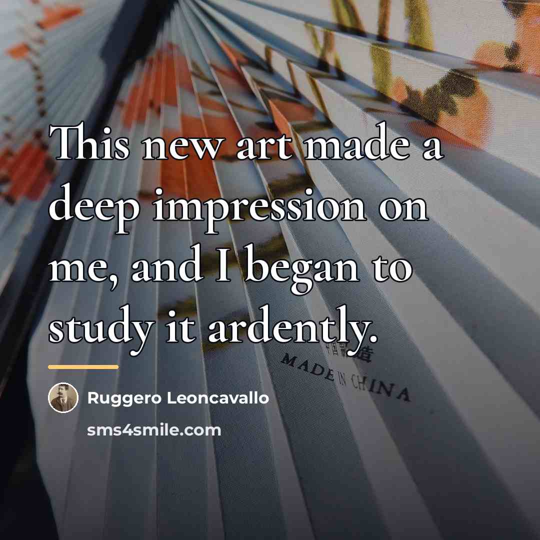 “This new art made a deep impression on me, and…” quote by Ruggero Leoncavallo