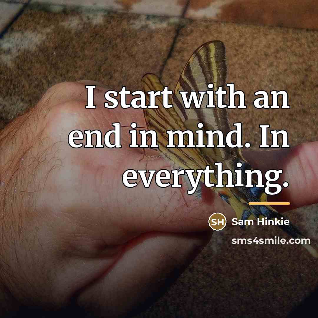 “I start with an end in mind. In everything.…” quote by Sam Hinkie