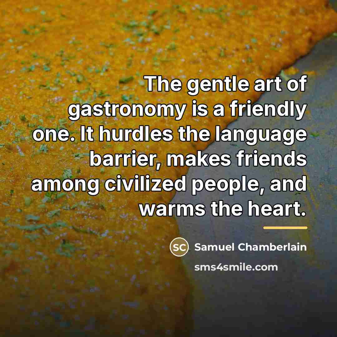 “The gentle art of gastronomy is a friendly one. It…” quote by Anonymous