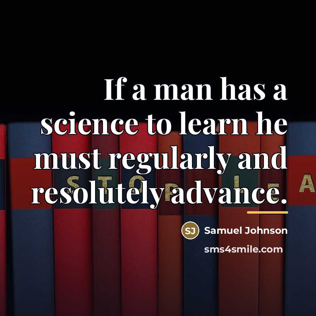 “If a man has a science to learn he must…” quote by Samuel Johnson