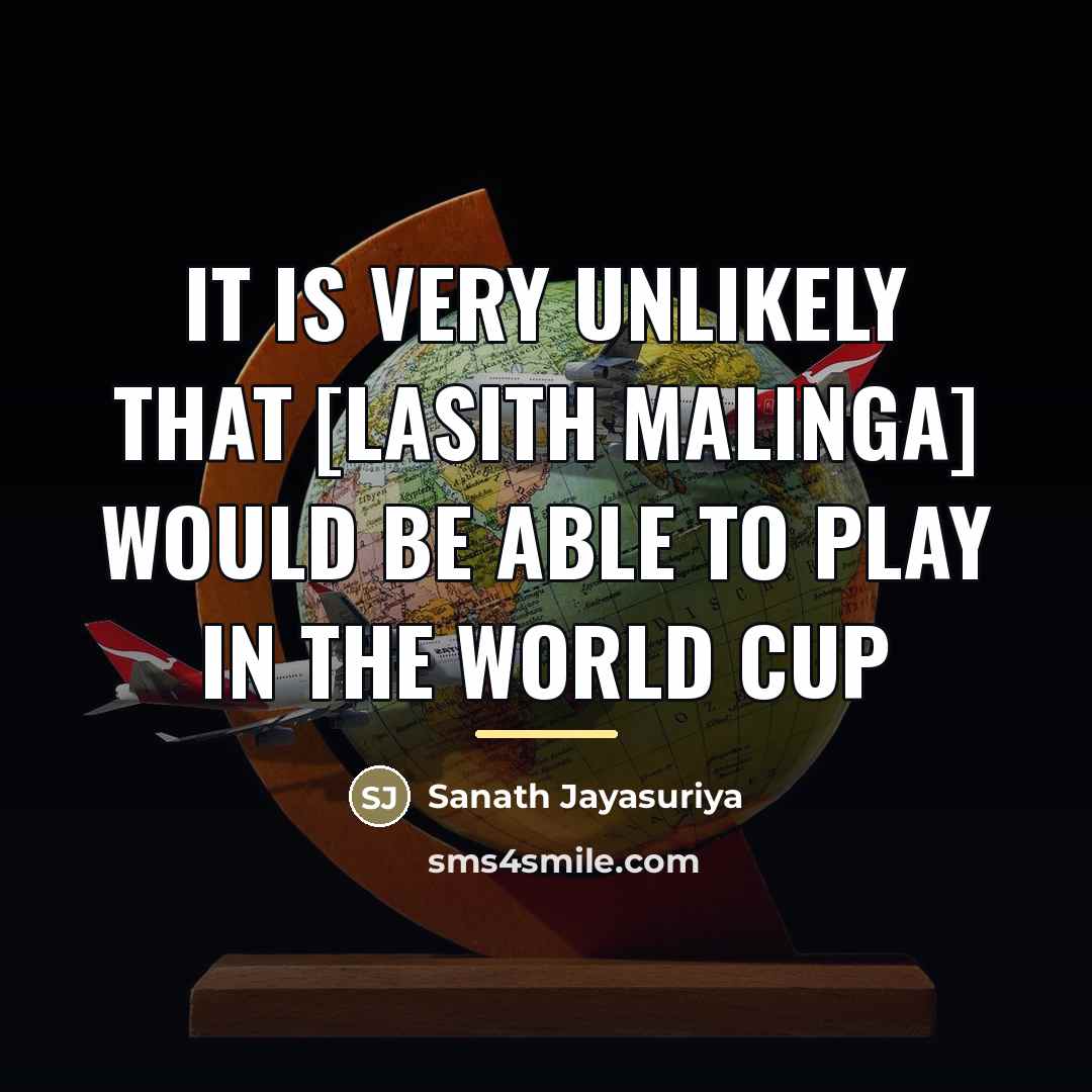 “It is very unlikely that [Lasith Malinga] would be able…” quote by Sanath Jayasuriya
