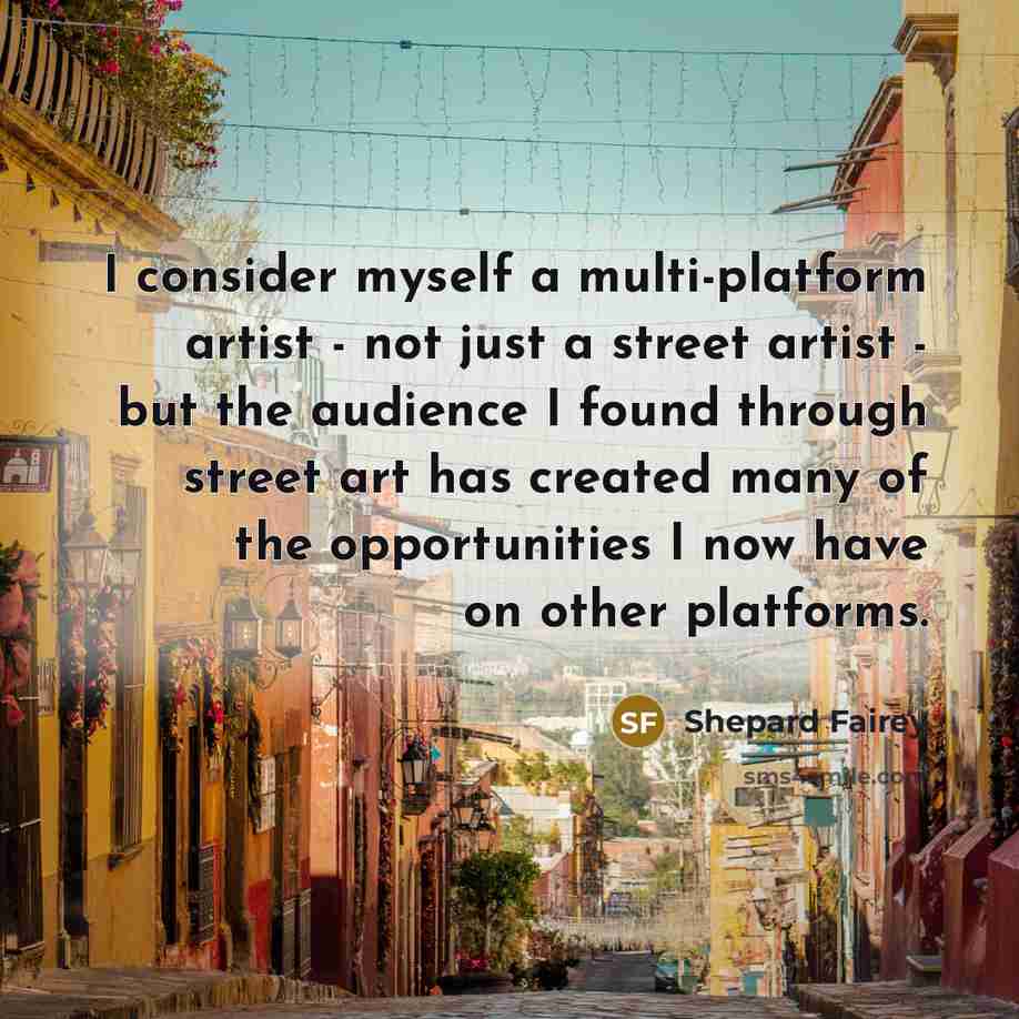 “I consider myself a multi-platform artist - not just a…” quote by Shepard Fairey