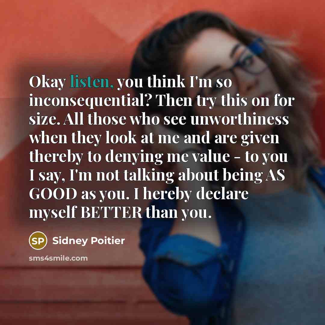 “Okay listen, you think I'm so inconsequential? Then try this…” quote by Sidney Poitier