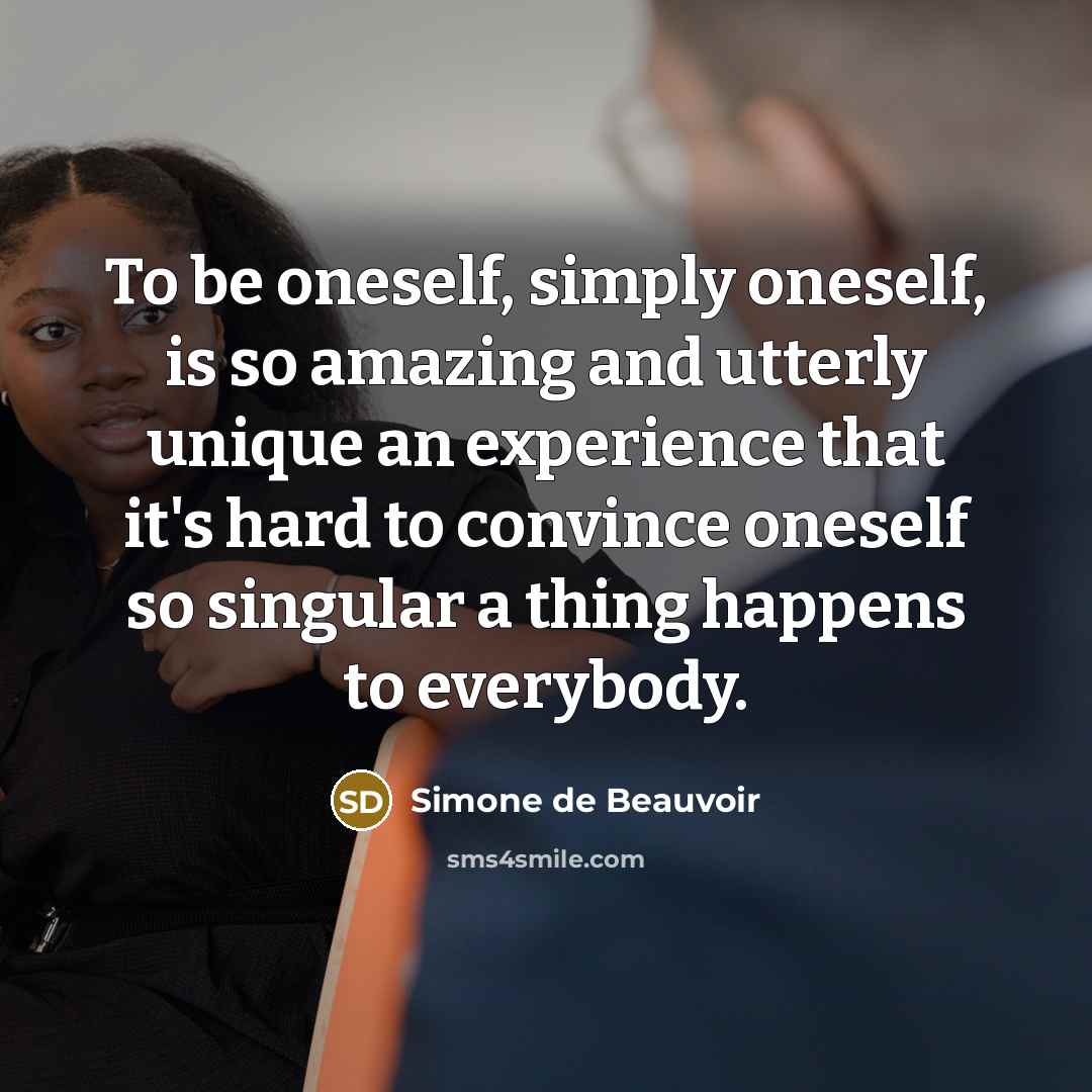 “To be oneself, simply oneself, is so amazing and utterly…” quote by Simone de Beauvoir