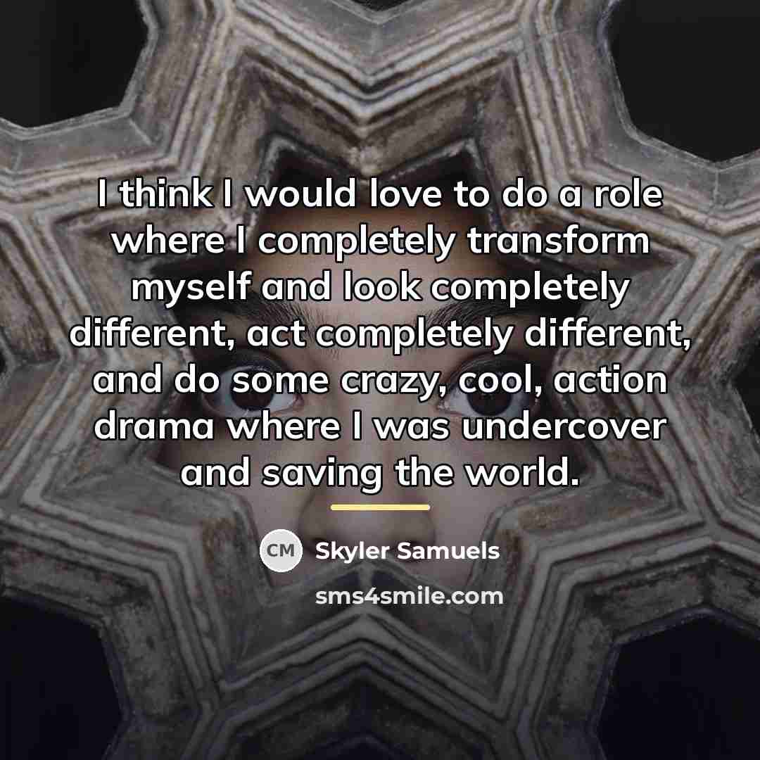 “I think I would love to do a role where…” quote by Skyler Samuels