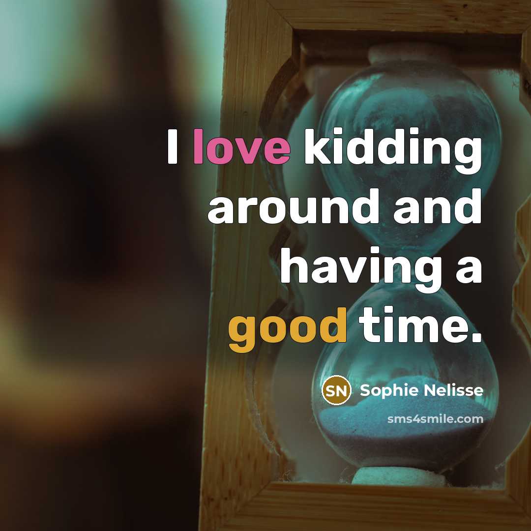 “I love kidding around and having a good time.…” quote by Sophie Nelisse