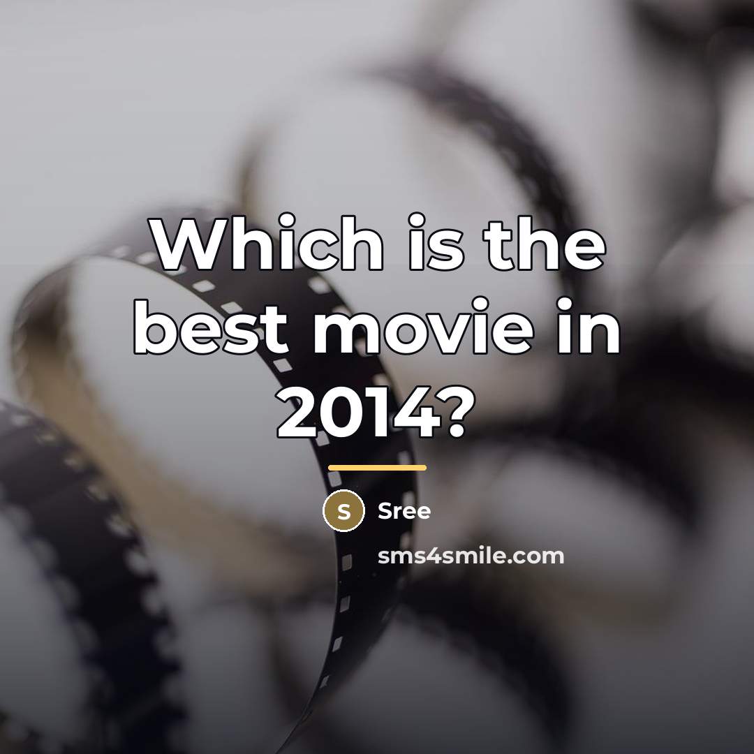 “Which is the best movie in 2014?…” quote by Sree