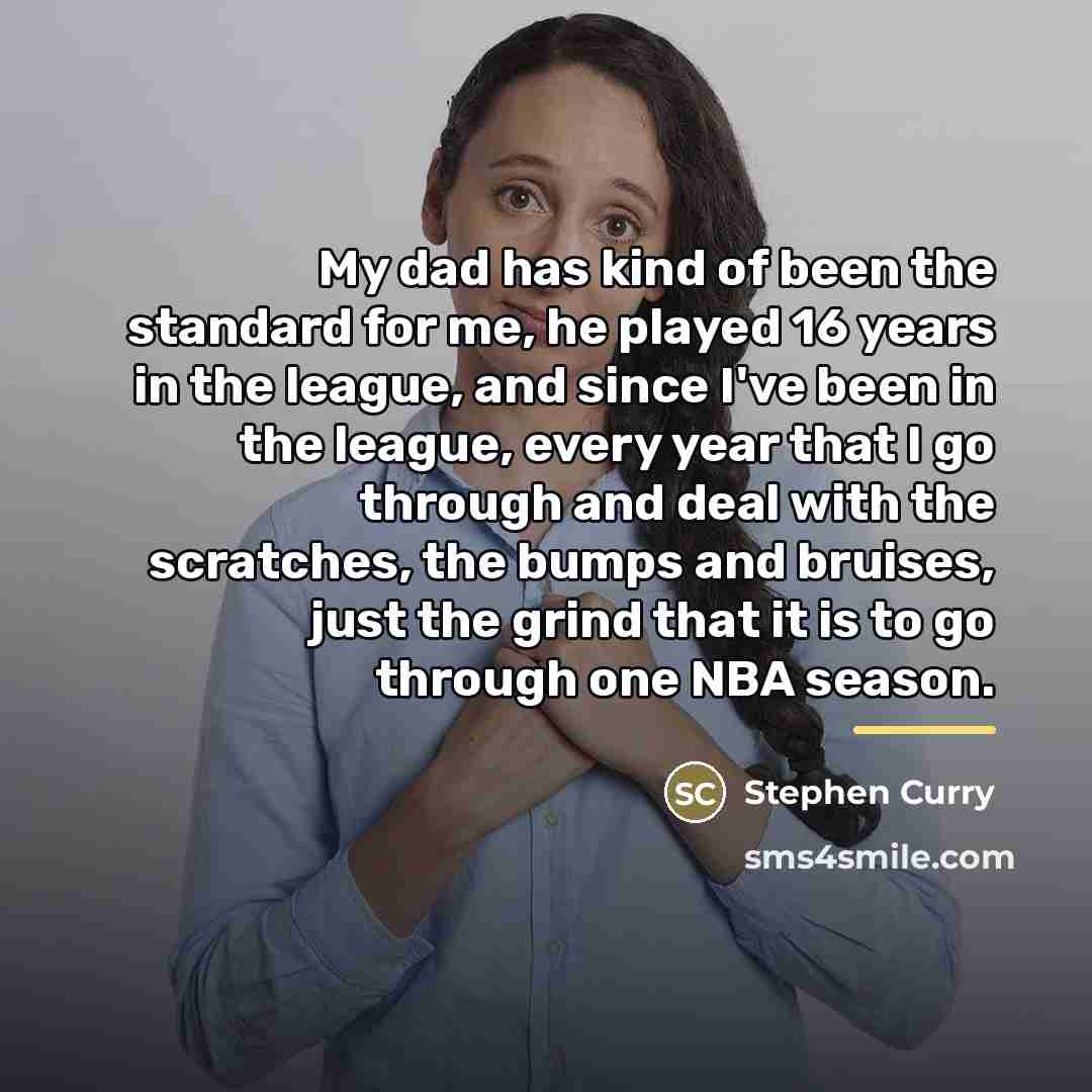 “My dad has kind of been the standard for me,…” quote by Stephen Curry