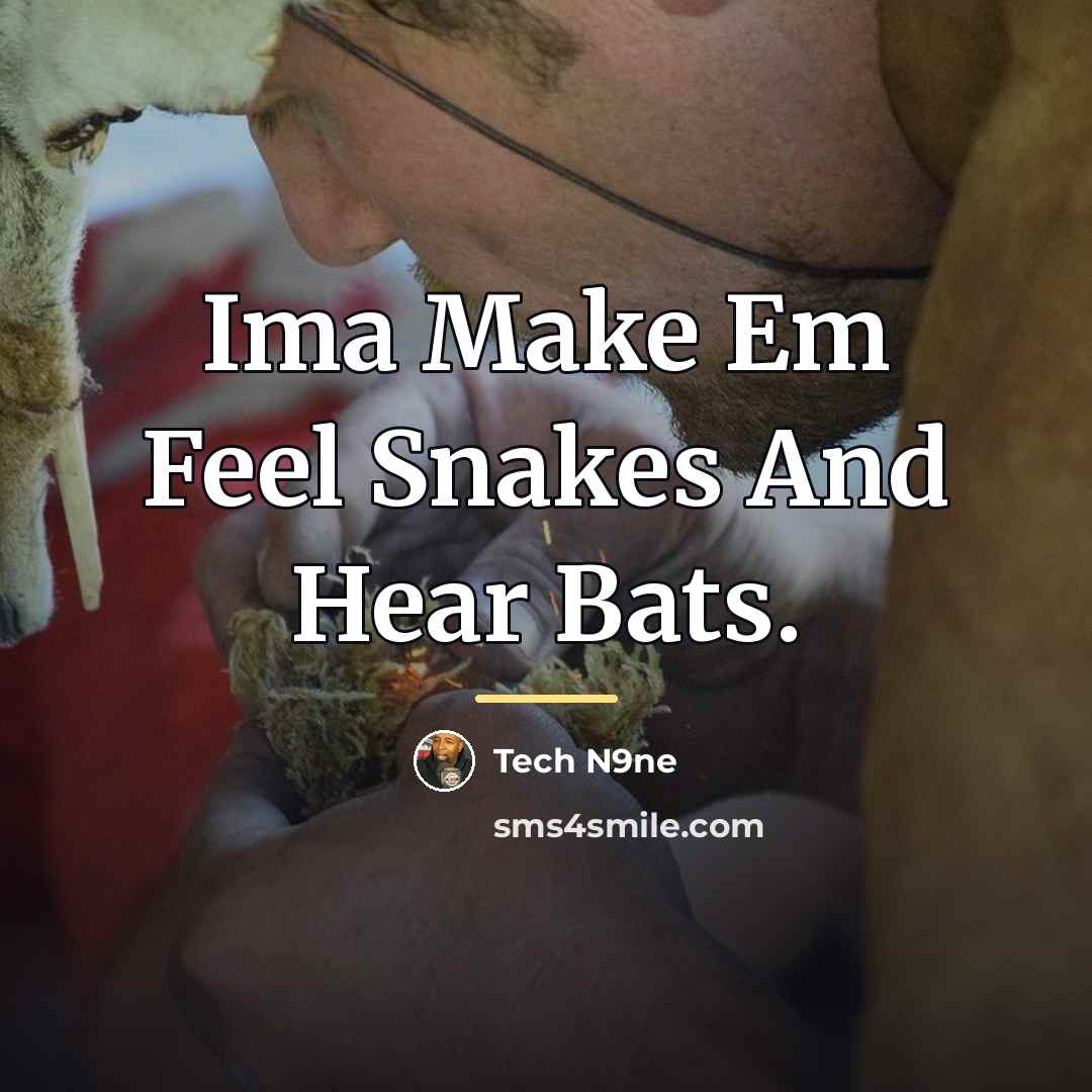 “Ima Make Em Feel Snakes And Hear Bats.…” quote by Tech N9ne