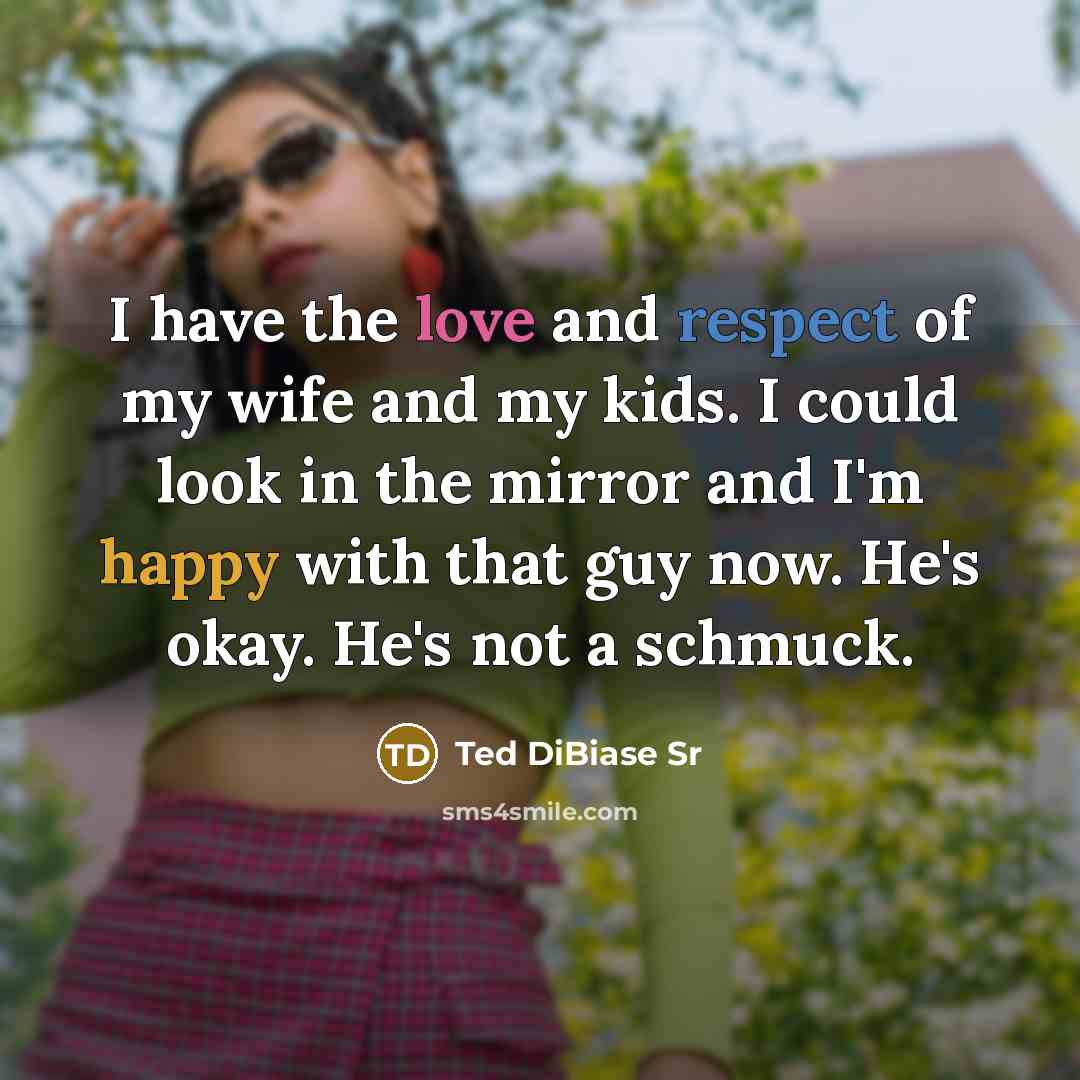 “I have the love and respect of my wife and…” quote by Ted DiBiase Sr