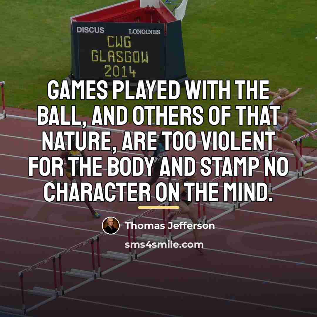 “Games played with the ball, and others of that nature,…” quote by Thomas Jefferson