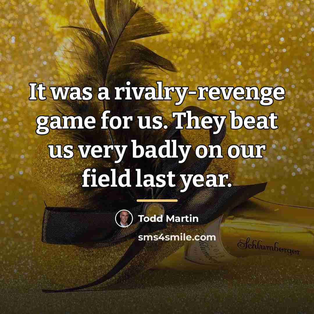 “It was a rivalry-revenge game for us. They beat us…” quote by Todd Martin