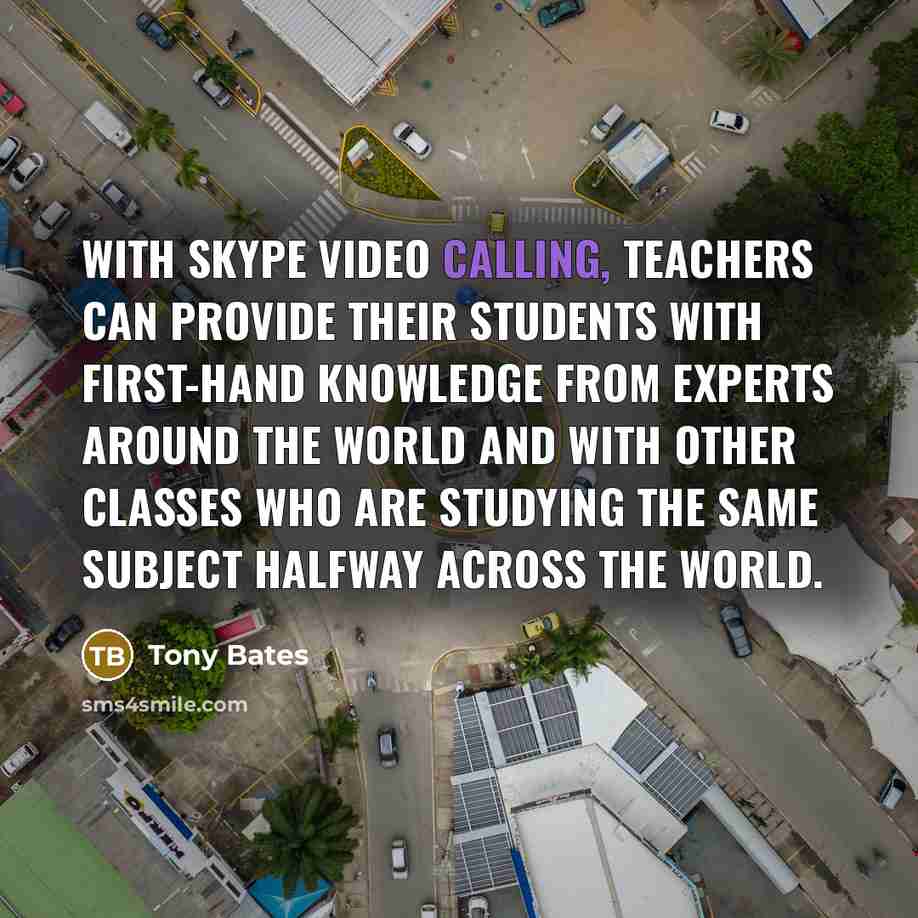 “With Skype video calling, teachers can provide their students with…” quote by Tony Bates