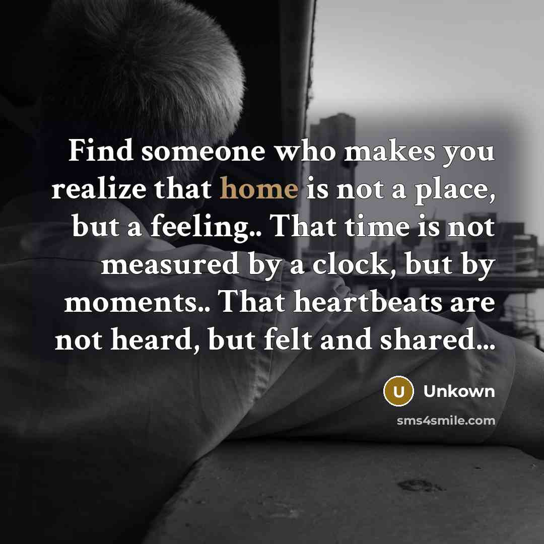 “Find someone who makes you realize that home is not…” quote by Unkown