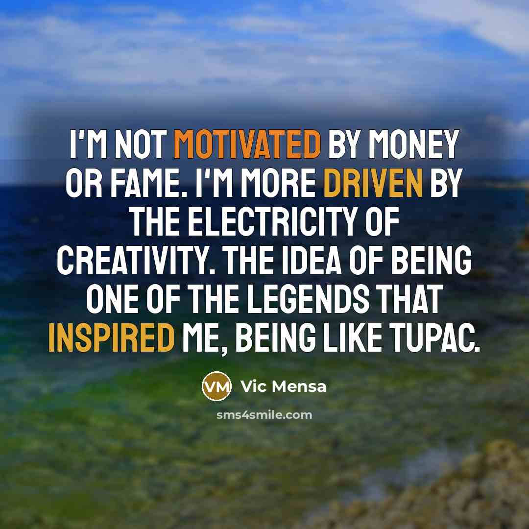 “I'm not motivated by money or fame. I'm more driven…” quote by Vic Mensa