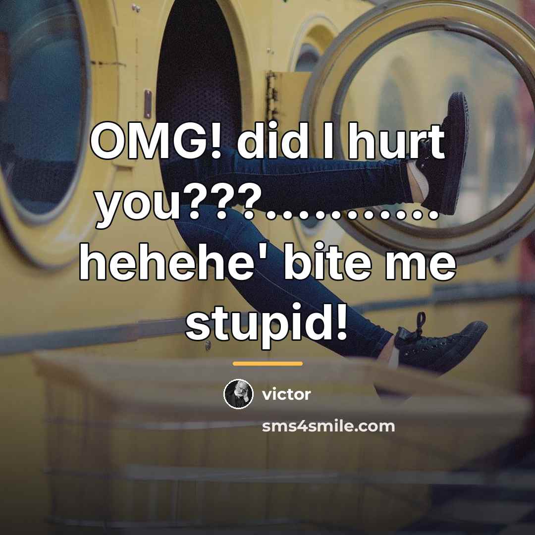 “OMG! did I hurt you???........... hehehe' bite me stupid!…” quote by Victor
