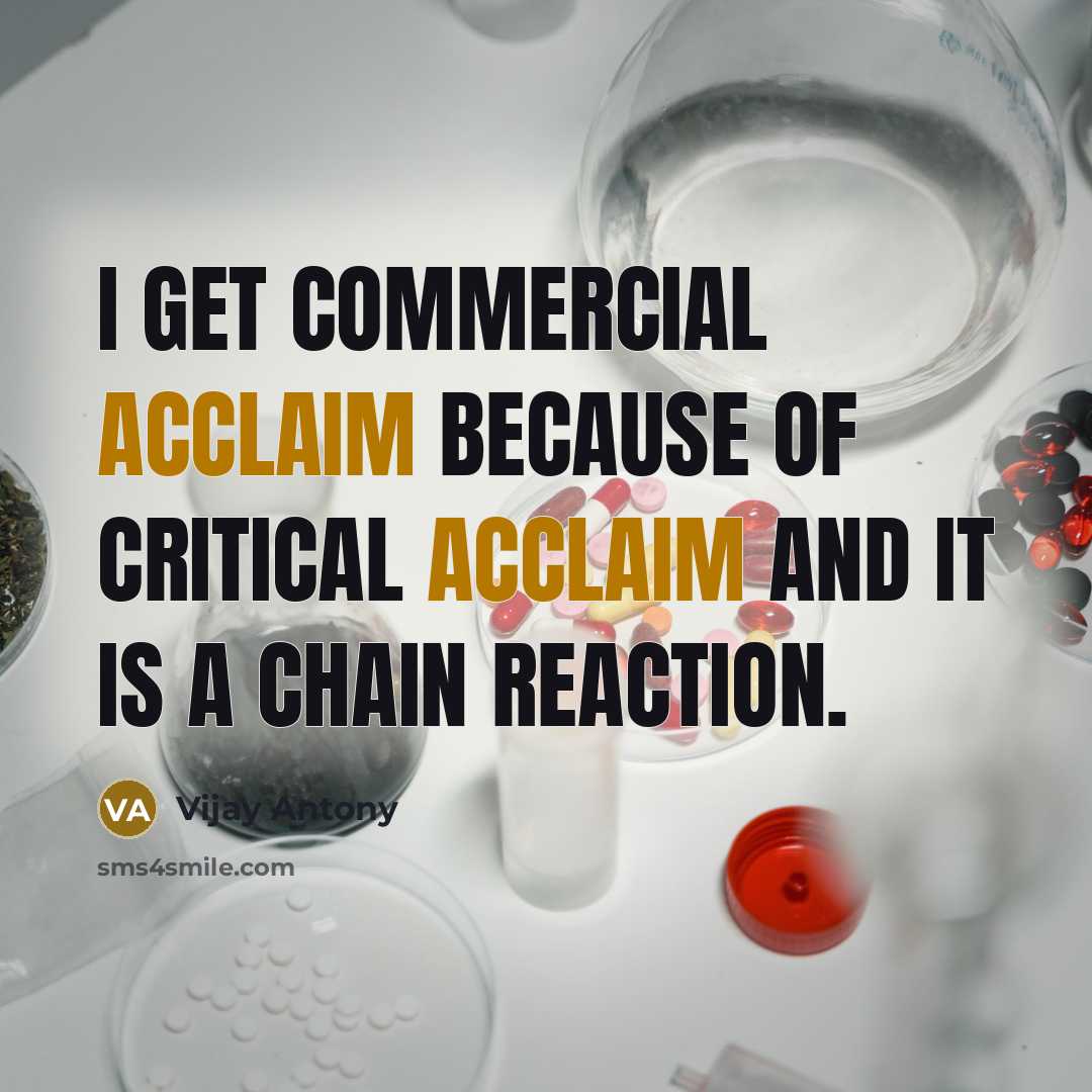 “I get commercial acclaim because of critical acclaim and it…” quote by Vijay Antony