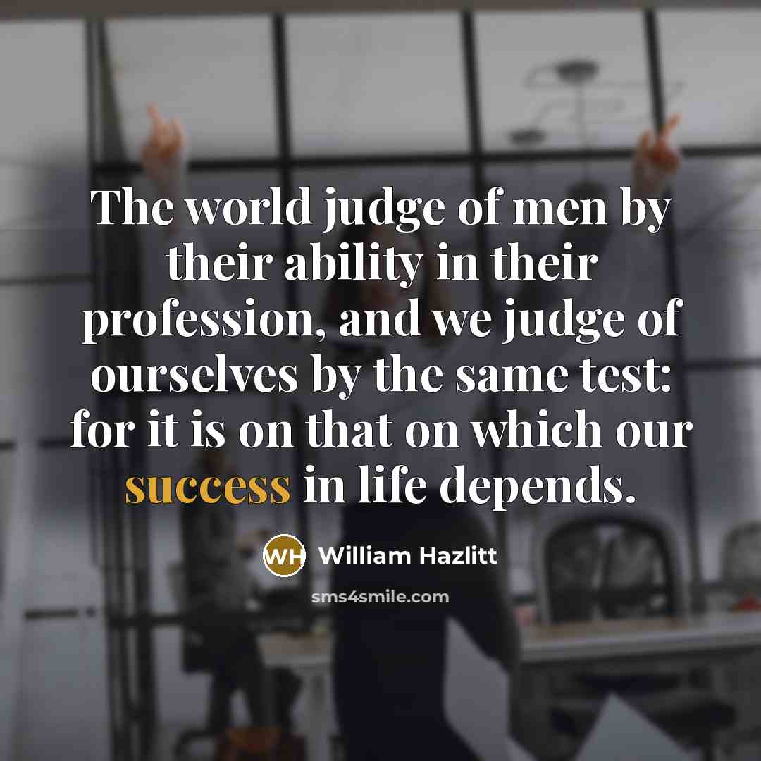 “The world judge of men by their ability in their…” quote by William Hazlitt