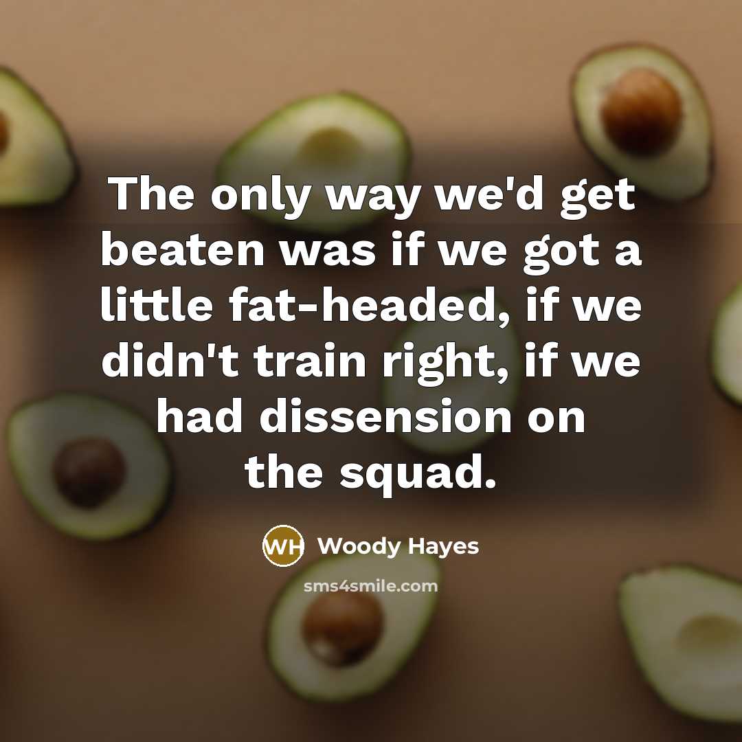“The only way we'd get beaten was if we got…” quote by Woody Hayes