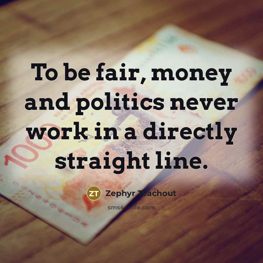 “To be fair, money and politics never work in a…” quote by Zephyr Teachout