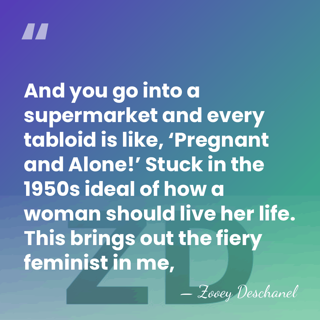 And you go into a supermarket and every tabloid is like, ‘Pregnant&hellip; - Zooey Deschanel