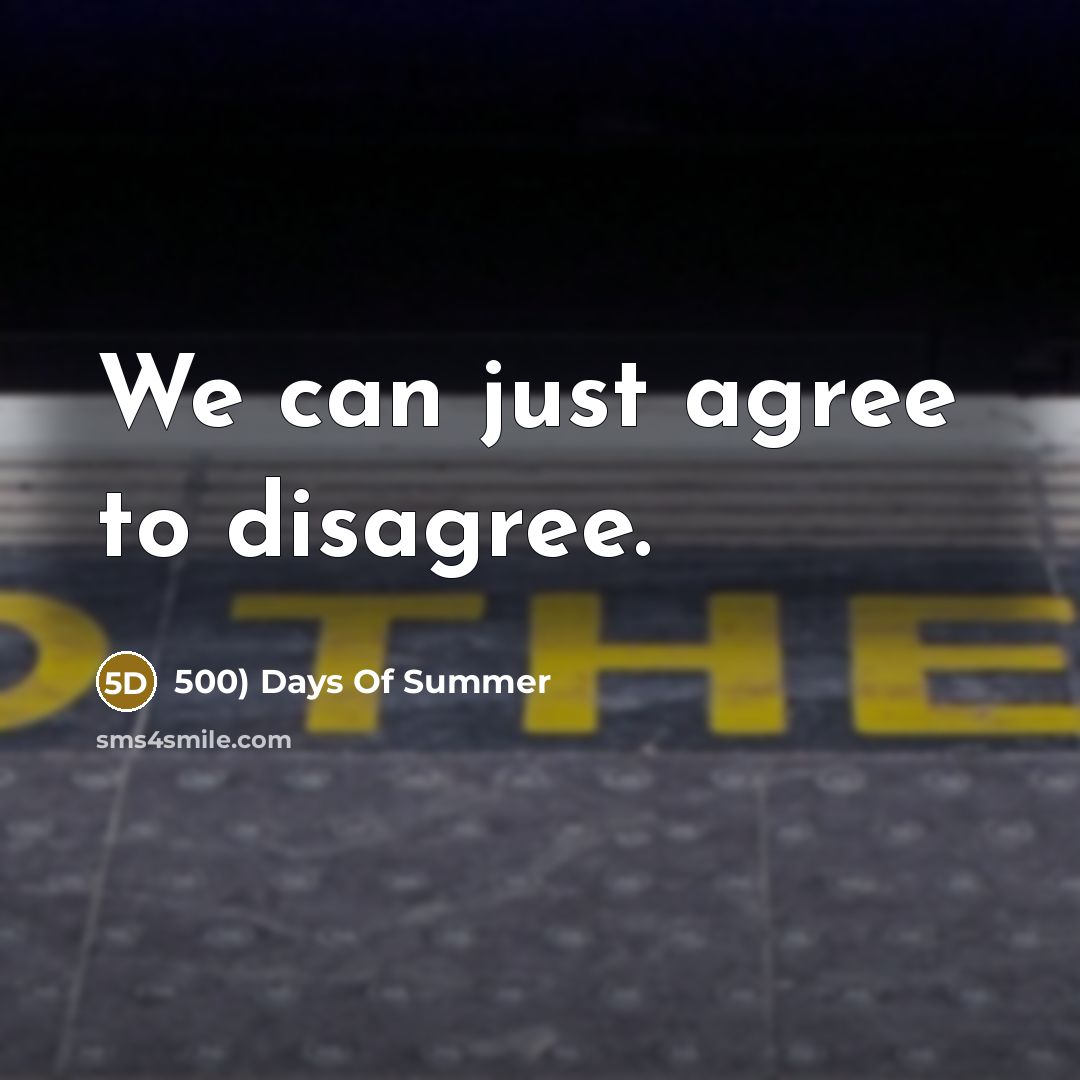“We can just agree to disagree.…” quote by 500) Days Of Summer