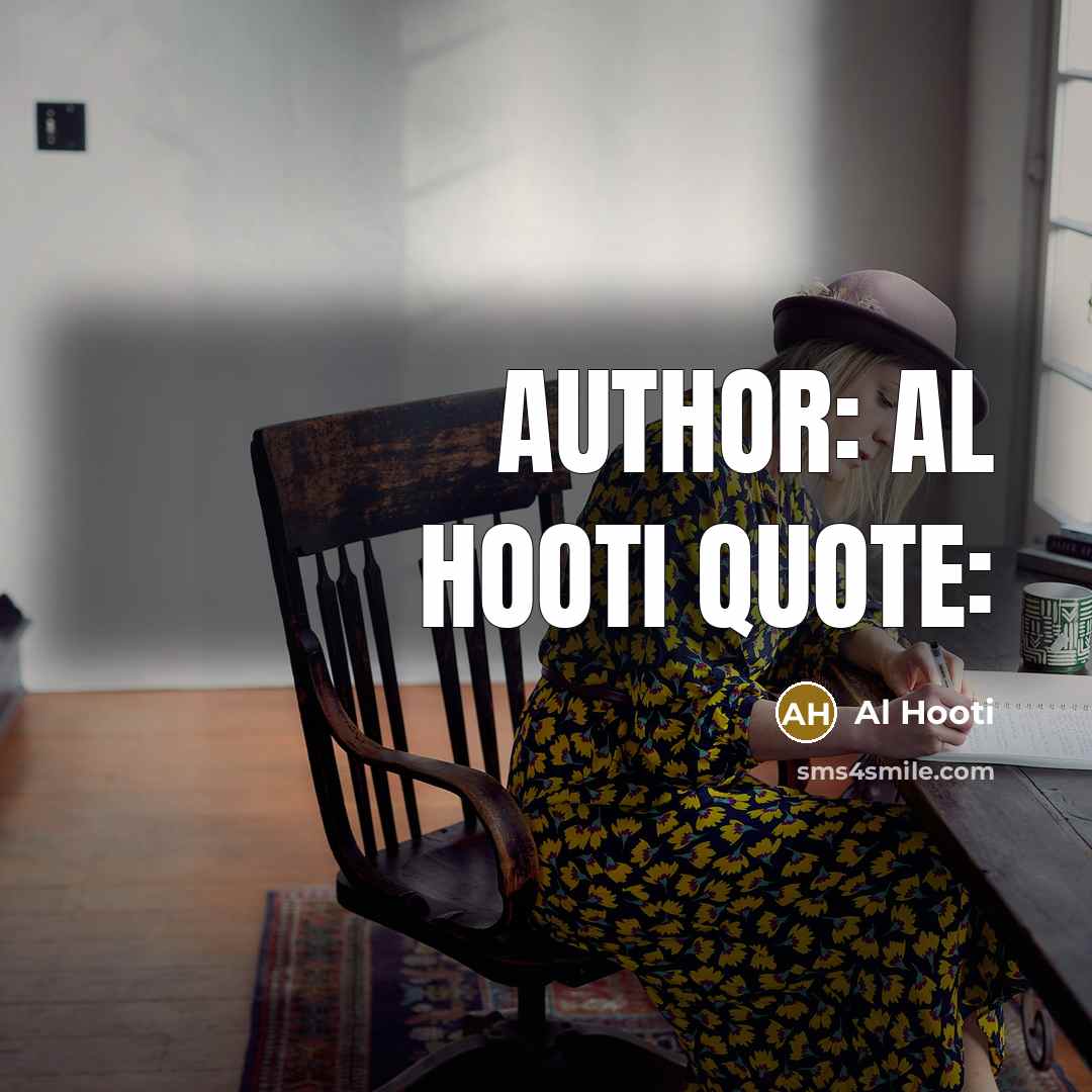 “Author: Al hooti Quote:…” quote by Al Hooti